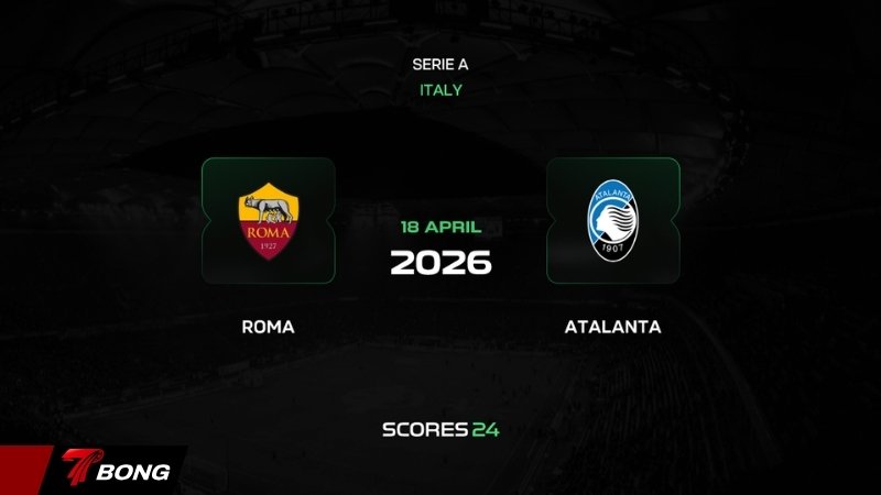 Nhận định AS Roma vs Atalanta - Gasperini đối đầu đội cũ trong cuộc chiến sinh tử top 4 Serie A